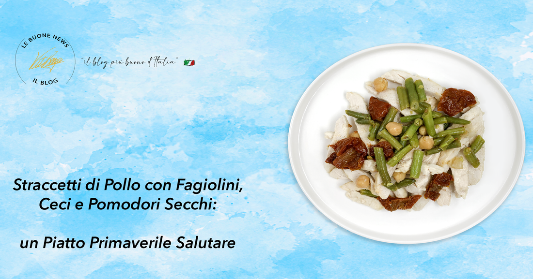 straccetti di pollo, fagiolini, ceci, pomodori secchi, piatto primaverile, ricetta sana, benefici per la salute, cucina leggera, alimentazione equilibrata, primavera